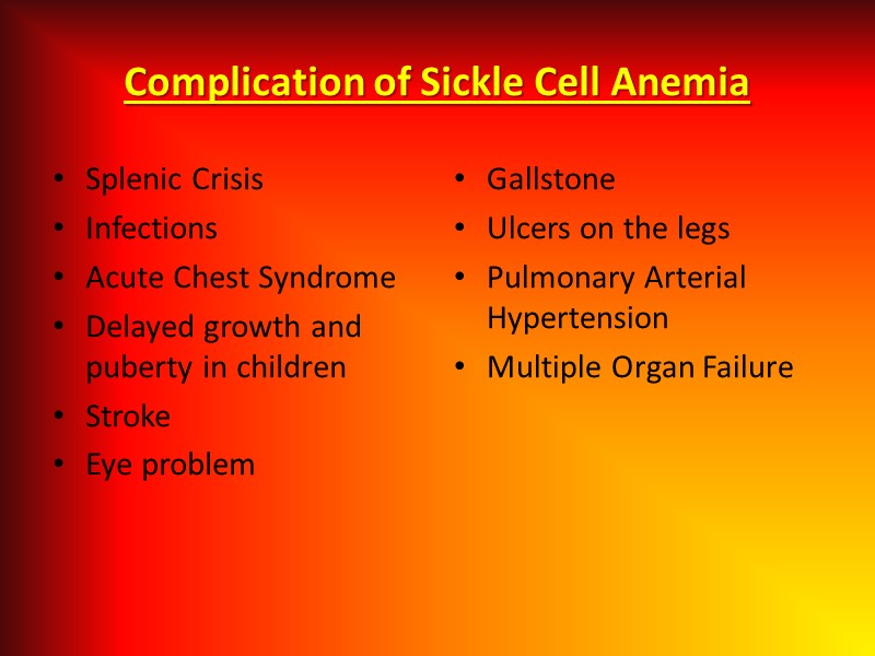 Complication of Sickle Cell Anemia Splenic Crisis Infections Acute Chest Syndrome Delayed growth and